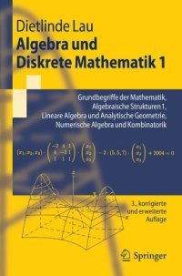 cover of the book Algebra und Diskrete Mathematik 1: Grundbegriffe der Mathematik, Algebraische Strukturen 1, Lineare Algebra und Analytische Geometrie, Numerische Algebra und Kombinatorik