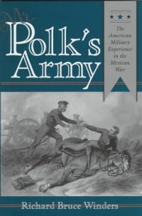 cover of the book Mr. Polk's Army: The American Military Experience in the Mexican War (Texas a & M University Military History Series)