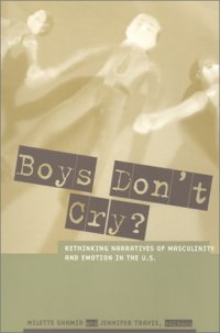 cover of the book Boys don't cry?: rethinking narratives of masculinity and emotion in the U.S.