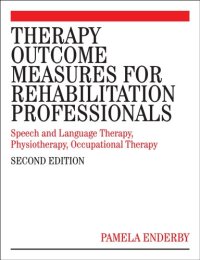 cover of the book Therapy Outcome Measures for Rehabilitation Professionals - Speech and Language Therapy, Physiotherapy, Occupational Therapy 2nd Edition