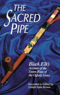 cover of the book The Sacred Pipe: Black Elk's Account of the Seven Rites of the Oglala Sioux (Civilization of the American Indian Series)