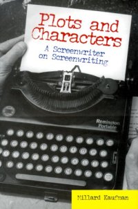 cover of the book Plots and Characters: A Screenwriter on Screenwriting