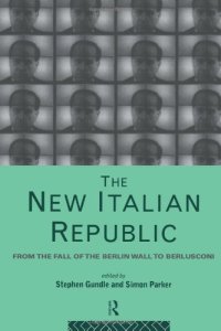 cover of the book The New Italian Republic : From the Fall of the Berlin Wall to Berlusconi