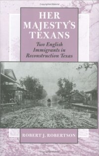 cover of the book Her Majesty's Texans: Two English Immigrants in Reconstruction Texas (Centennial Series of the Association of Former Students, Texas a & M University)