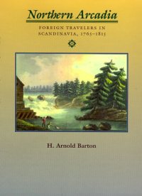 cover of the book Northern Arcadia: Foreign Travelers in Scandinavia, 1765 - 1815