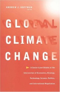 cover of the book Global Climate Change: A Senior-Level Debate at the Intersection of Economics, Strategy, Technology, Science, Politics, and International Negotiation