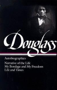 cover of the book Frederick Douglass : Autobiographies : Narrative of the Life of Frederick Douglass, an American Slave   My Bondage and My Freedom   Life and Times of Frederick Douglass (Library of America)