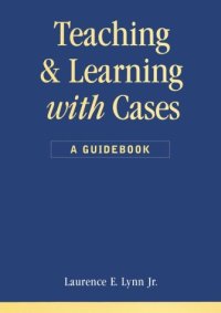 cover of the book Teaching and Learning With Cases:  A Guidebook (Public Administration and Public Policy)