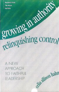 cover of the book Growing in Authority, Relinquishing Control: A New Approach to Faithful Leadership