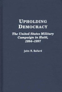 cover of the book Upholding Democracy: The United States Military Campaign in Haiti, 1994-1997