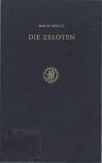 cover of the book Die Zeloten: Untersuchungen zur jüdischen Freiheitsbewegung in der Zeit von Herodes I. bis 70 n. Chr.