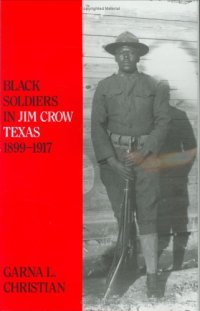 cover of the book Black Soldiers in Jim Crow Texas, 1899-1917 (Centennial Series of the Association of Former Students, Texas a & M University)