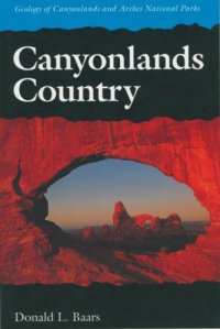 cover of the book Canyonlands Country: Geology of Canyonlands and Arches National Parks