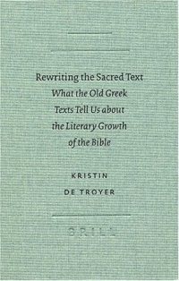 cover of the book Rewriting the Sacred Text: What the Old Greek Texts Tell Us About the Literary Growth of the Bible (Text-Critical Studies, 4)