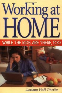 cover of the book Working at Home While the Kids Are There, Too