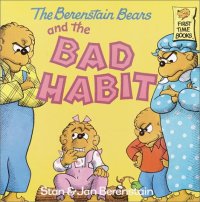 cover of the book The Berenstain Bears and the Bad Habit (First Time Books(R))