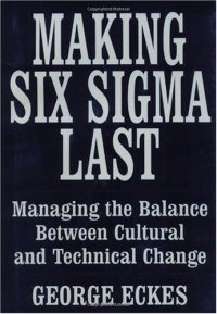 cover of the book Making Six Sigma Last: Managing the Balance Between Cultural and Technical Change (Six Sigma Research Institute Series)