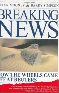 cover of the book Breaking News: How the Wheels Came off at Reuters