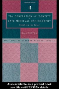 cover of the book Generation of Identity in Late Medieval Hagiography: Speaking the Saint (Routledge Research in Medieval Studies, 1)