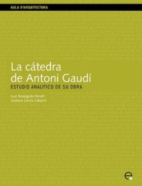 cover of the book La cátedra de Antoni Gaudi: Estudio analítico de su obra (Aula d'arquitectura   ETSAB)