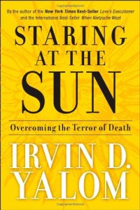 cover of the book Staring at the Sun: Overcoming the Terror of Death