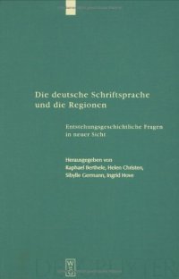 cover of the book Die Deutsche Schriftsprache Und Die Regionen: Enstehungsgeschichtliche Fragen in Neuer Sicht