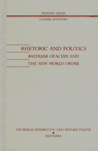 cover of the book Rhetoric and Politics: Baltasar Gracian and the New World Order (Hispanic Issues)