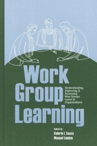 cover of the book Work Group Learning: Understanding, Improving and Assessing How Groups Learn in Organizations