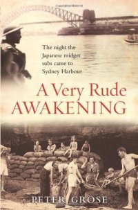 cover of the book A Very Rude Awakening: The night the Japanese midget subs came to Sydney Harbour