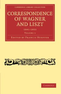 cover of the book Correspondence of Wagner and Liszt, Volume 1