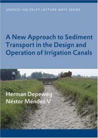 cover of the book A New Approach of Sediment Transport in the Design and Operation of Irrigation Canals (Unesco-Ihe Lecture Note Series)