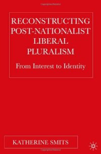 cover of the book Reconstructing Post-Nationalist Liberal Pluralism: From Interest to Identity