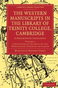 cover of the book The Western Manuscripts in the Library of Trinity College, Cambridge, Volume 1: A Descriptive Catalogue