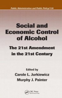 cover of the book Social and Economic Control of Alcohol: The 21st Amendment in the 21st Century (Public Administration and Public Policy)