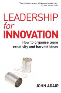 cover of the book Leadership for Innovation: How to Organize Team Creativity and Harvest Ideas