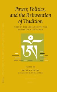 cover of the book Power, Politics, and the Reinvention of Tradition: Tibet in the Seventeenth and Eighteenth Centuries (Proceedings of the Tenth Seminar of the IATS, 2003, 3)