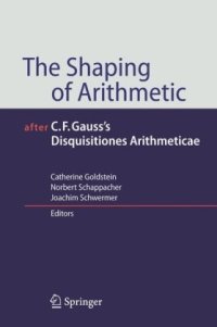 cover of the book Shaping of Arithmetic after C. F. Gauss's Disquisitiones Arithmeticae