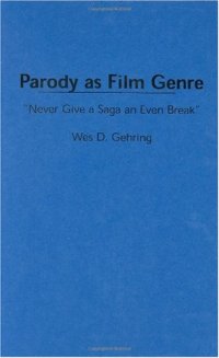 cover of the book Parody as Film Genre: ''Never Give a Saga an Even Break'' (Contributions to the Study of Popular Culture)