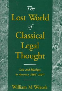 cover of the book The Lost World of Classical Legal Thought: Law and Ideology in America, 1886-1937