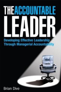 cover of the book The Accountable Leader: Developing Effective Leadership through Managerial Accountability