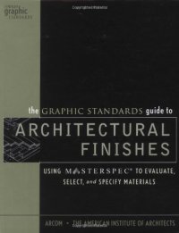 cover of the book The Graphic Standards Guide to Architectural Finishes: Using MASTERSPEC to Evaluate, Select, and Specify Materials