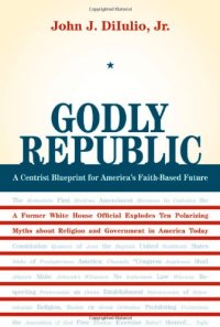 cover of the book Godly Republic: A Centrist Blueprint for America's Faith-Based Future (Wildavsky Forum)