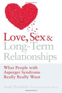 cover of the book Love, Sex and Long-Term Relationships: What People With Asperger Syndrome Really Really Want