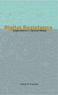 cover of the book Digital Resistance: Explorations in Tactical Media