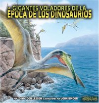 cover of the book Gigantes Voladores De La Epoca De Los Dinosaurios  Flying Giants of Dinosaur Time (Conoce a Los Dinosaurios Meet the Dinosaurs)