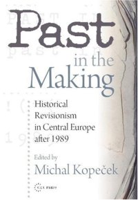 cover of the book Past in the Making: Recent History Revisions and Historical Revisionism in Central Europe After 1989