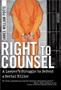 cover of the book Right to Counsel: A Lawyer's Struggle to Defend a Serial Killer