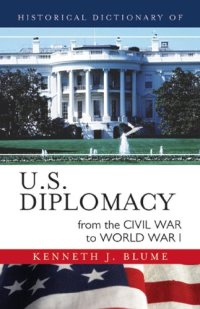 cover of the book Historical Dictionary of U.S. Diplomacy from the Civil War to World War I (Historical Dictionaries of U.S. Diplomacy)