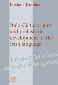 cover of the book Italo-Celtic Origins and Prehistoric Development of the Irish Language (Leiden Studies in Indo-European 14)