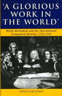 cover of the book Glorious Work in the World: Welsh Methodism and the International Evangelical Revival, 1735-1750 (University of Wales Press - Studies in Welsh History)